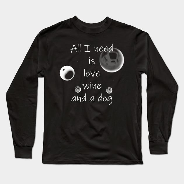 All I Need Is Love Wine And A Dog Long Sleeve T-Shirt by tommysphotos